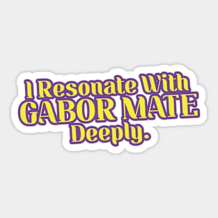 I Resonate With Gabor Mate Deeply V2 Sticker